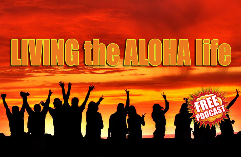 LIVING THE ALOHA LIFE_Blog_1_FREE PODCAST