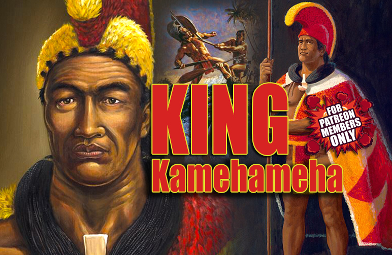 KING KAMEHAMEHA_Podcast Blog_PATRONS ONLY