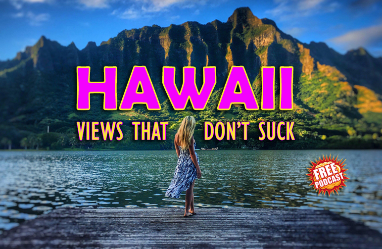 HAWAII VIEWS THAT DONT SUX